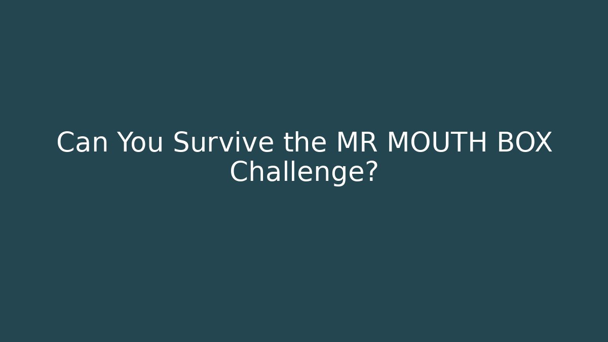 Can You Survive the MR MOUTH BOX Challenge?