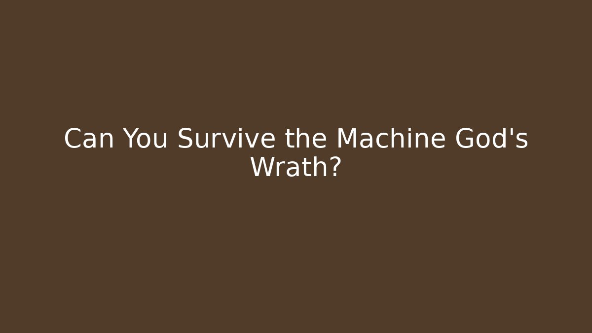 Can You Survive the Machine God's Wrath? - Critter Realm