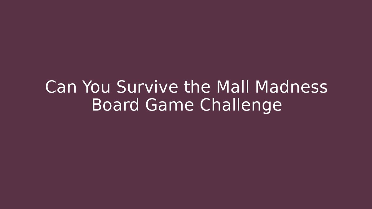 Can You Survive the Mall Madness Board Game Challenge