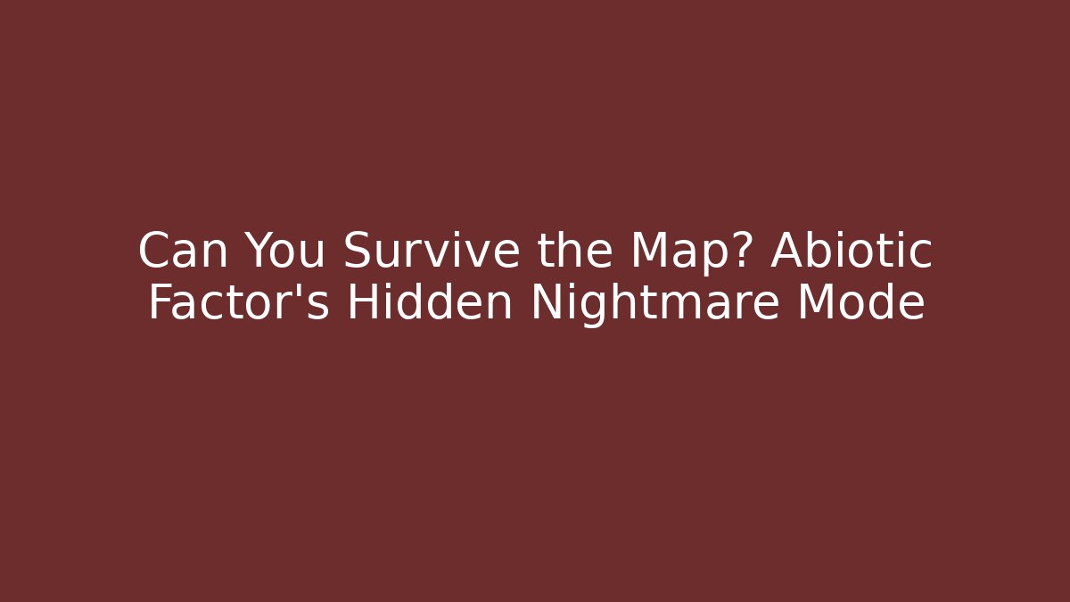 Can You Survive the Map? Abiotic Factor’s Hidden Nightmare Mode