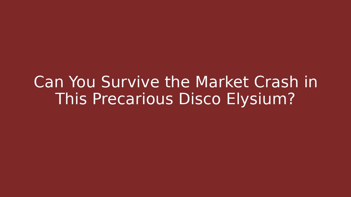 Can You Survive the Market Crash in This Precarious Disco Elysium? - Critter Realm