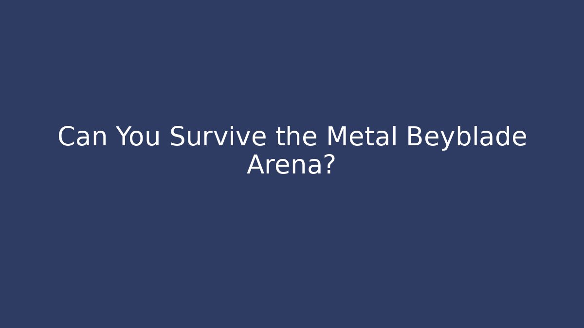 Can You Survive the Metal Beyblade Arena?