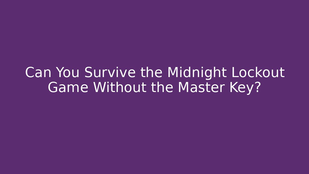 Can You Survive the Midnight Lockout Game Without the Master Key?