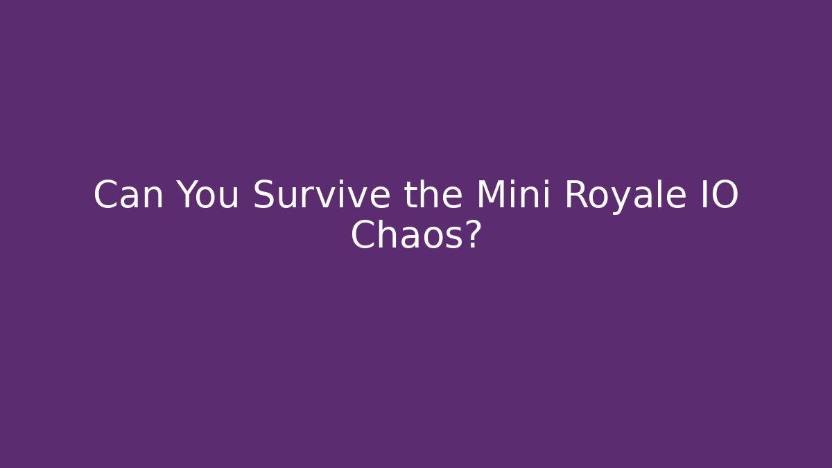 Can You Survive the Mini Royale IO Chaos?