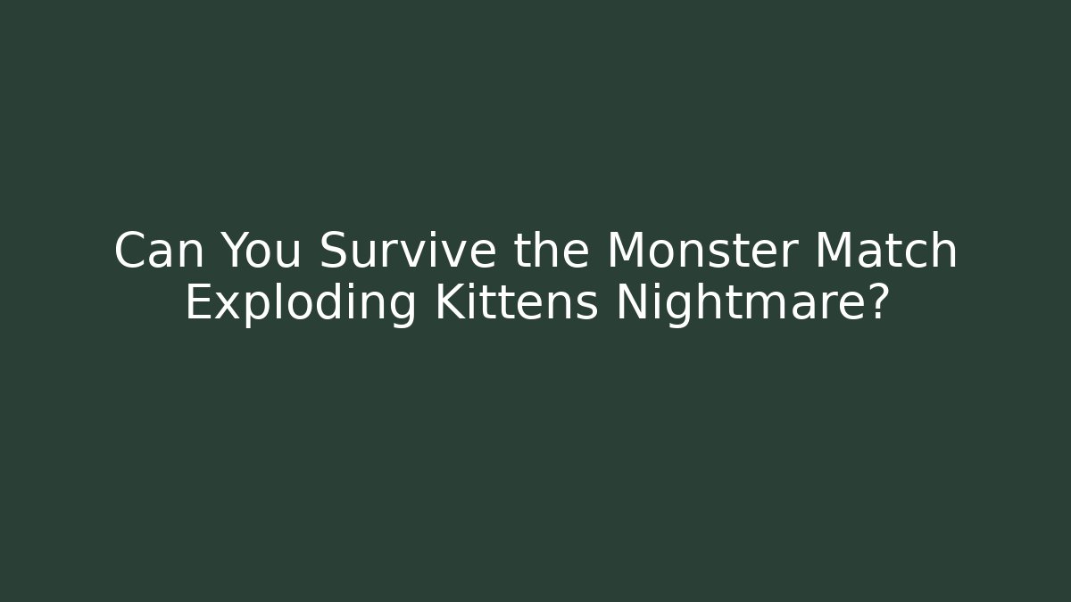 Can You Survive the Monster Match Exploding Kittens Nightmare?