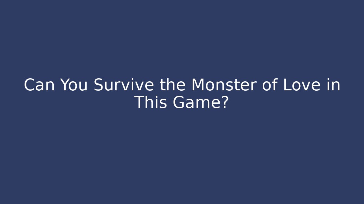 Can You Survive the Monster of Love in This Game?
