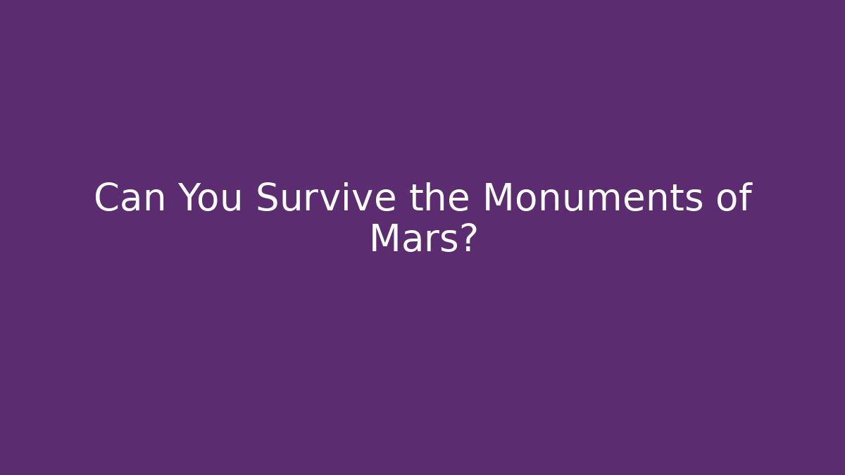Can You Survive the Monuments of Mars?