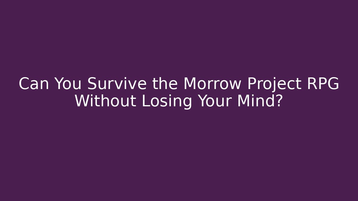 Can You Survive the Morrow Project RPG Without Losing Your Mind?