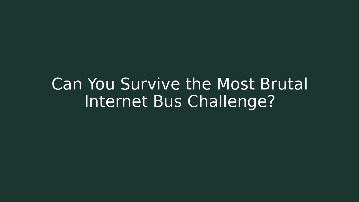 Can You Survive the Most Brutal Internet Bus Challenge?