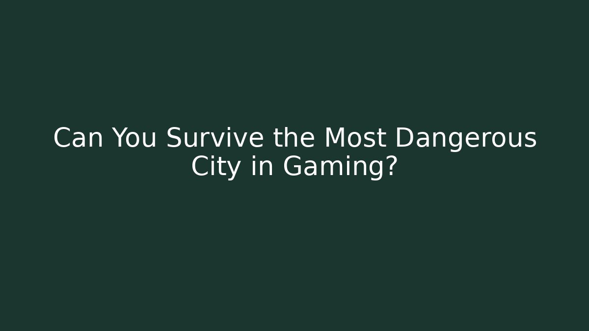 Can You Survive the Most Dangerous City in Gaming? - Critter Realm