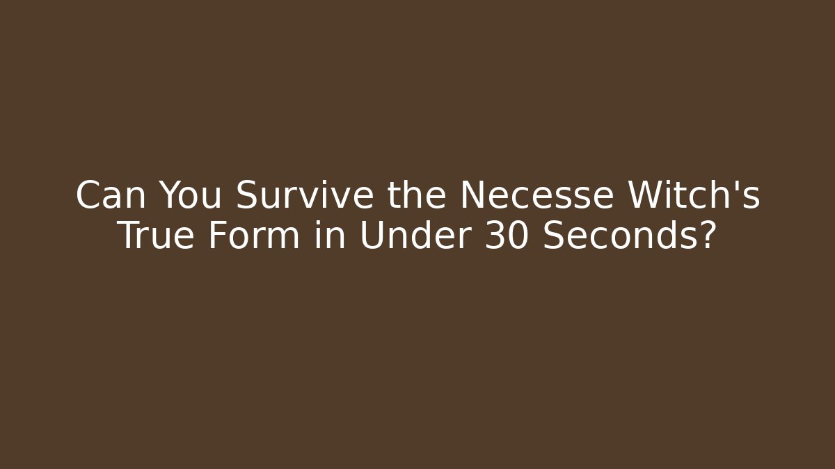 Can You Survive the Necesse Witch’s True Form in Under 30 Seconds?