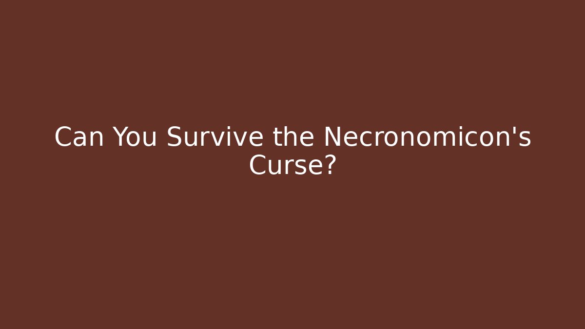 Can You Survive the Necronomicon’s Curse?