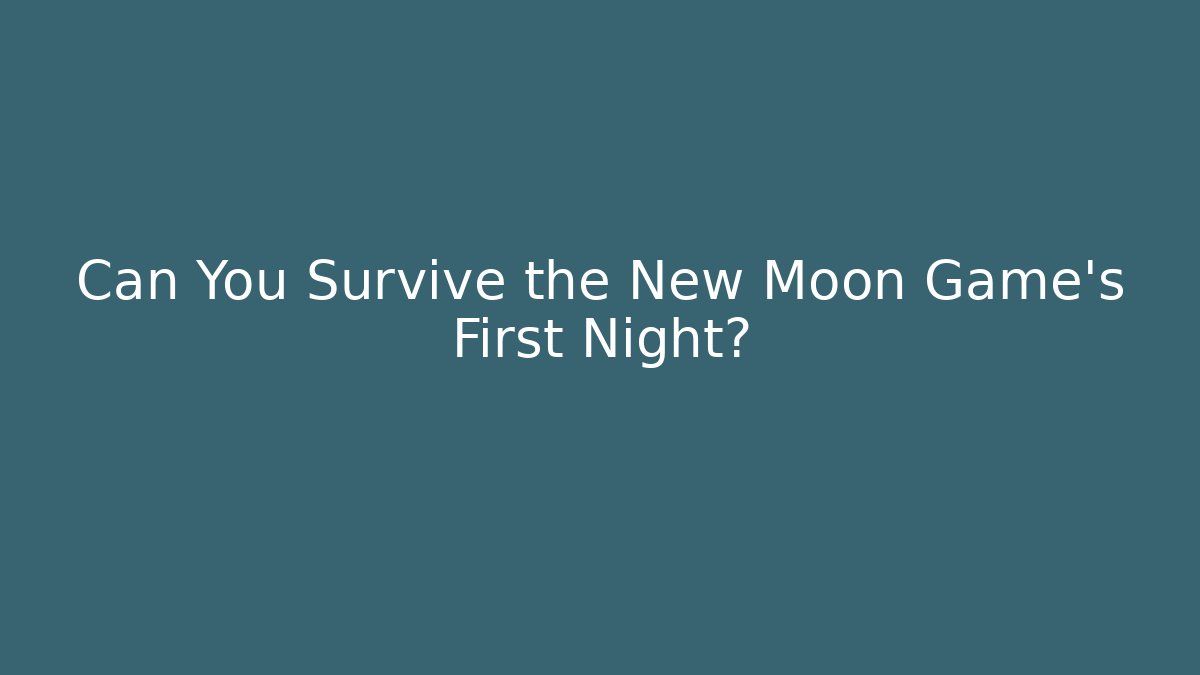 Can You Survive the New Moon Game's First Night? - Critter Realm