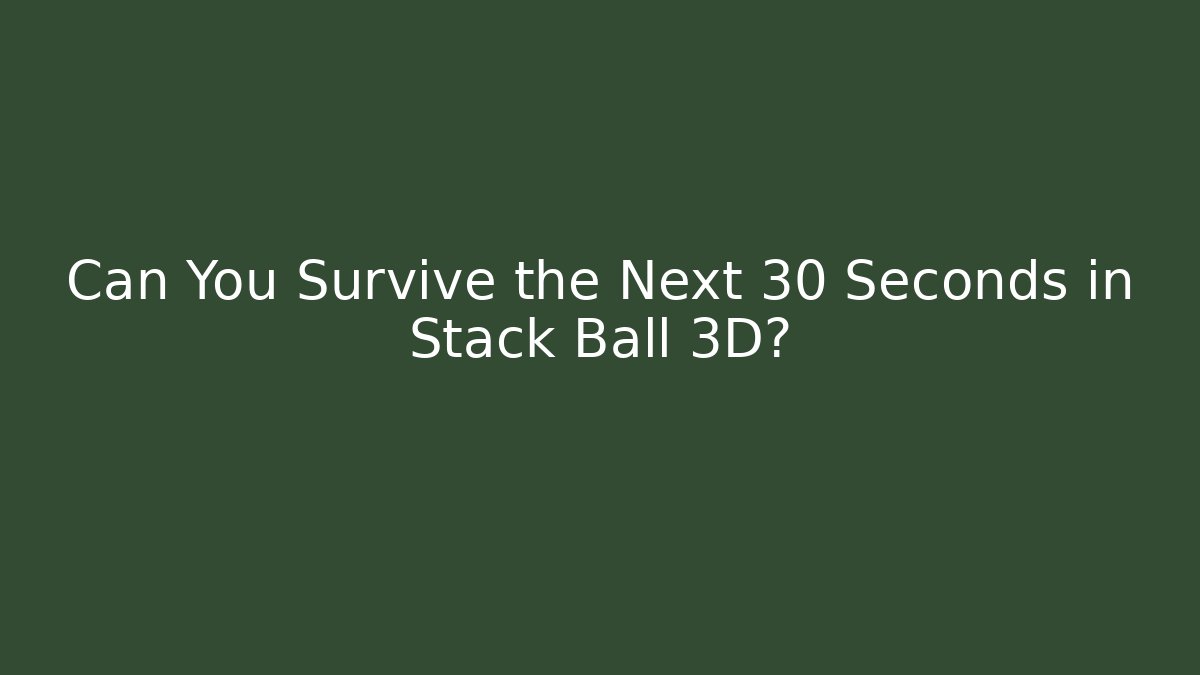 Can You Survive the Next 30 Seconds in Stack Ball 3D? - Critter Realm