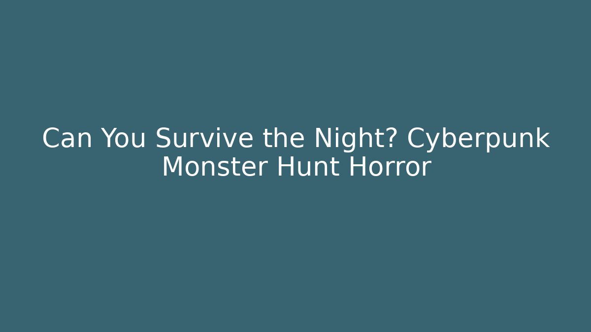 Can You Survive the Night? Cyberpunk Monster Hunt Horror - Critter Realm