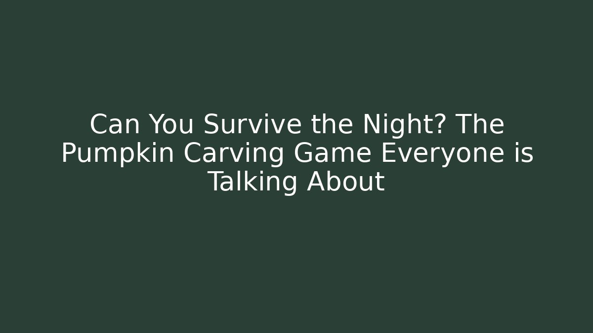 Can You Survive the Night? The Pumpkin Carving Game Everyone is Talking About