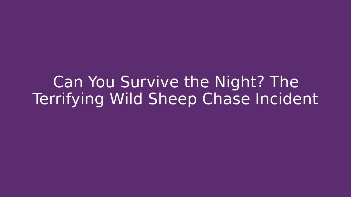 Can You Survive the Night? The Terrifying Wild Sheep Chase Incident