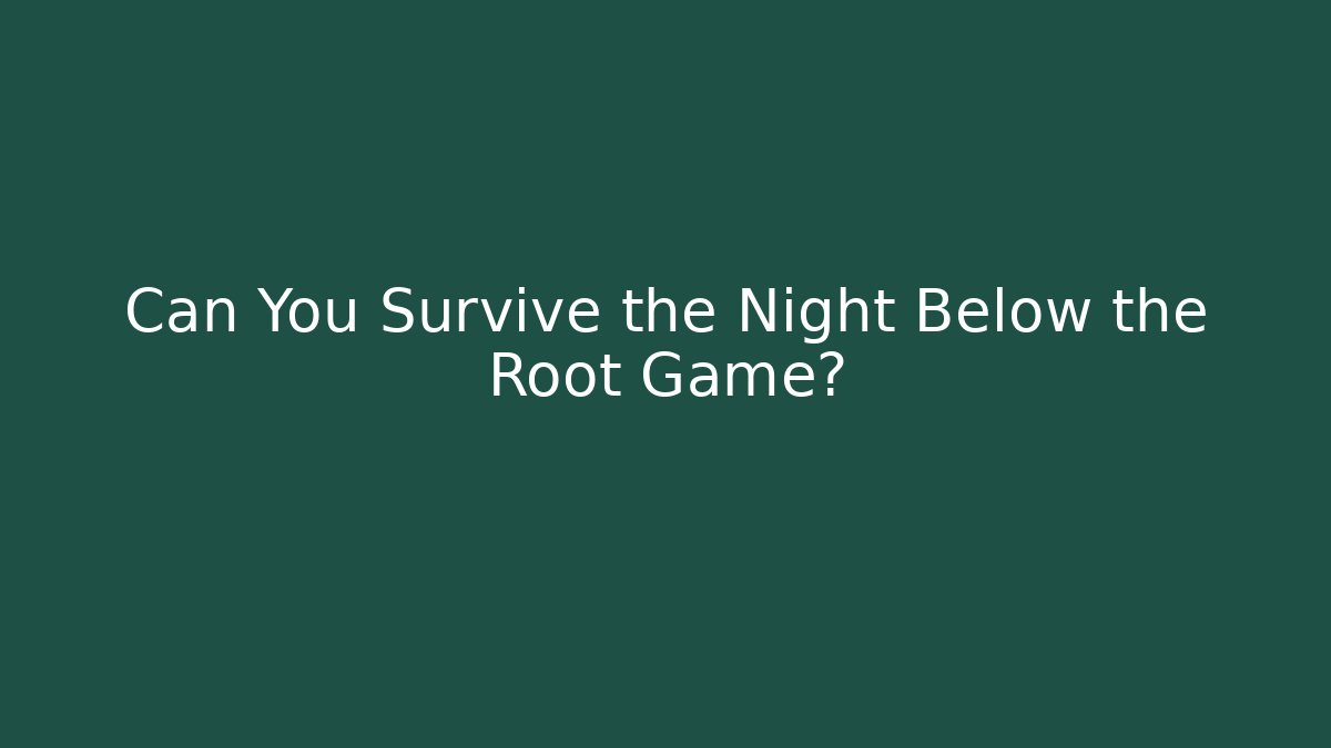 Can You Survive the Night Below the Root Game? - Critter Realm