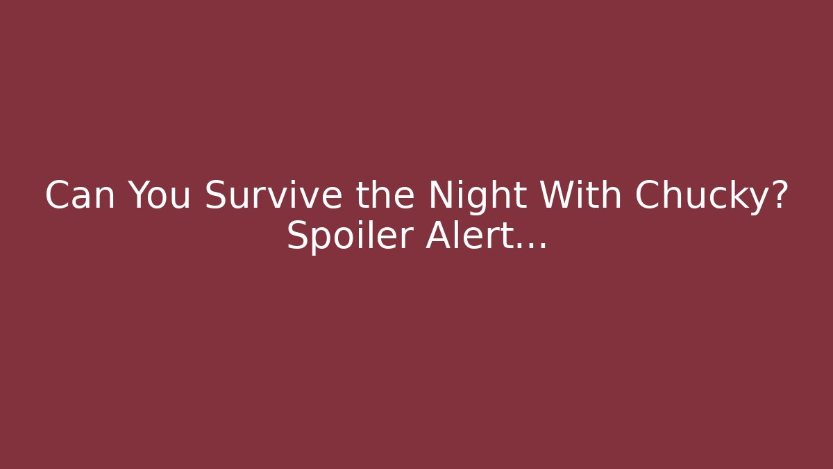 Can You Survive the Night With Chucky? Spoiler Alert...