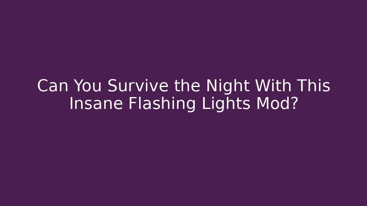 Can You Survive the Night With This Insane Flashing Lights Mod?