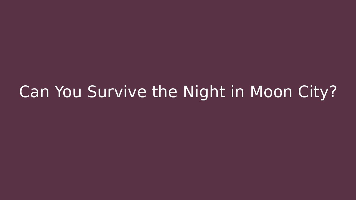 Can You Survive the Night in Moon City?