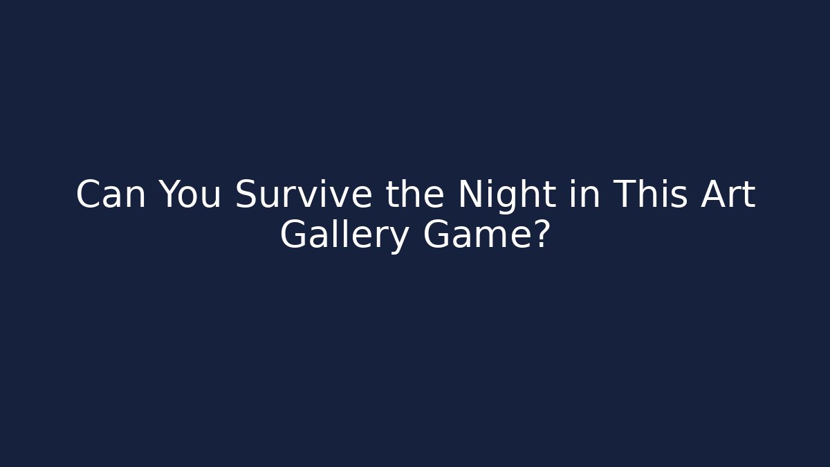 Can You Survive the Night in This Art Gallery Game? - Critter Realm