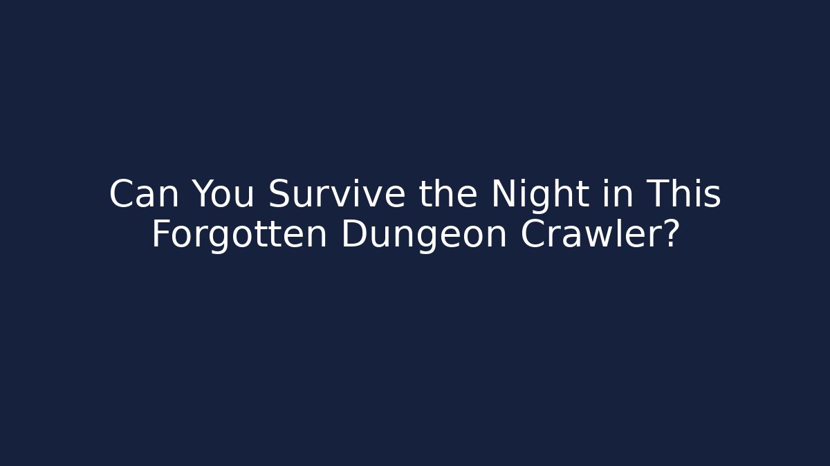 Can You Survive the Night in This Forgotten Dungeon Crawler?
