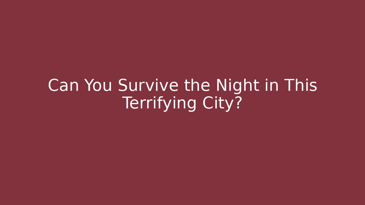 Can You Survive the Night in This Terrifying City?