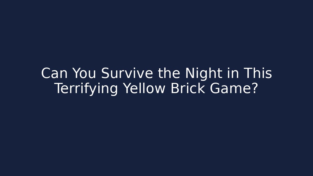 Can You Survive the Night in This Terrifying Yellow Brick Game?