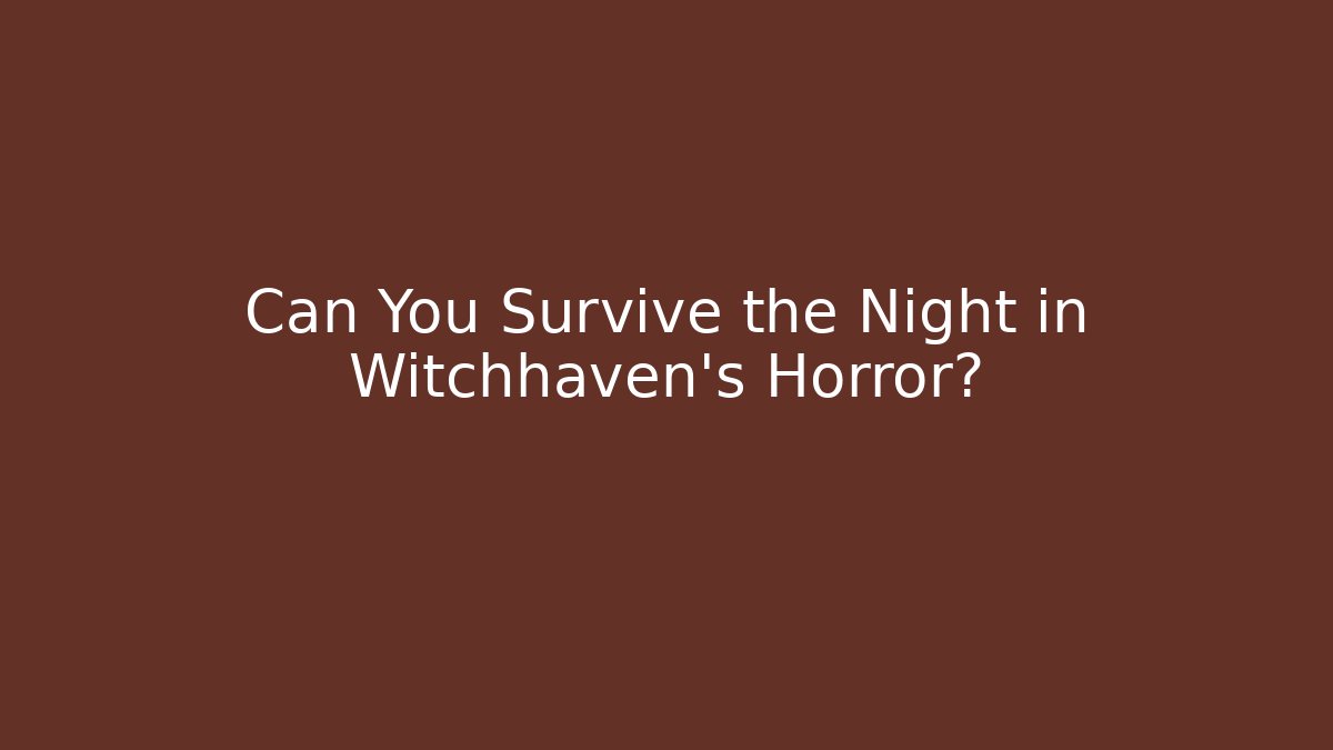 Can You Survive the Night in Witchhaven's Horror?
