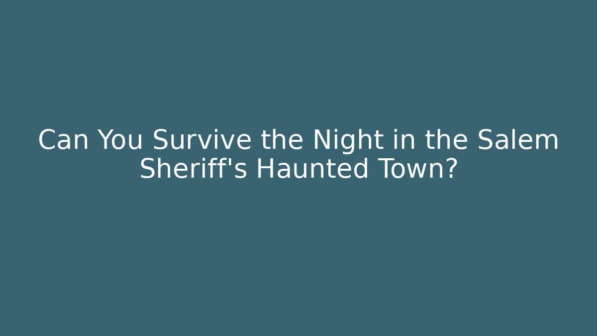 Can You Survive the Night in the Salem Sheriff's Haunted Town?