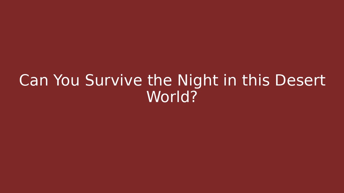 Can You Survive the Night in this Desert World?