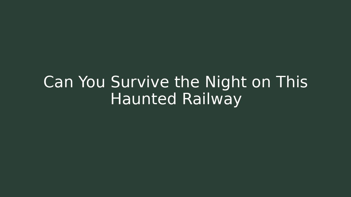 Can You Survive the Night on This Haunted Railway