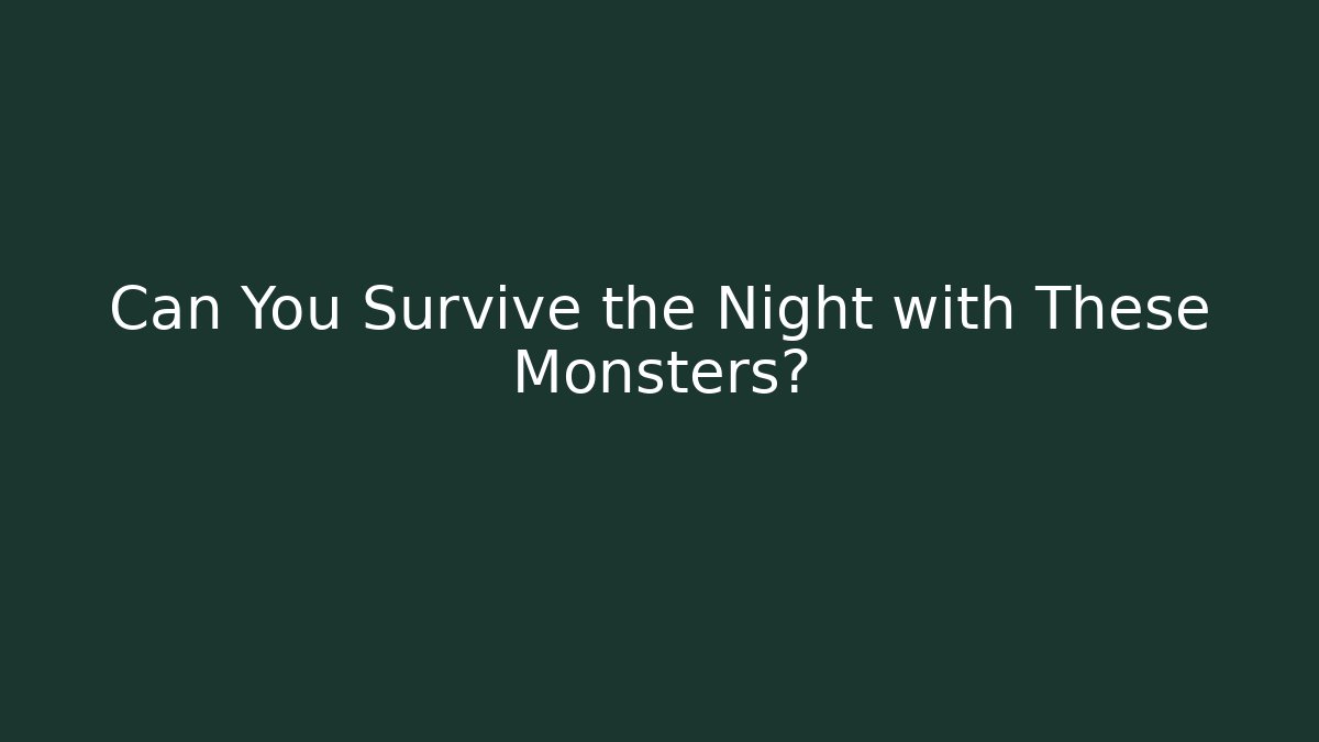 Can You Survive the Night with These Monsters?