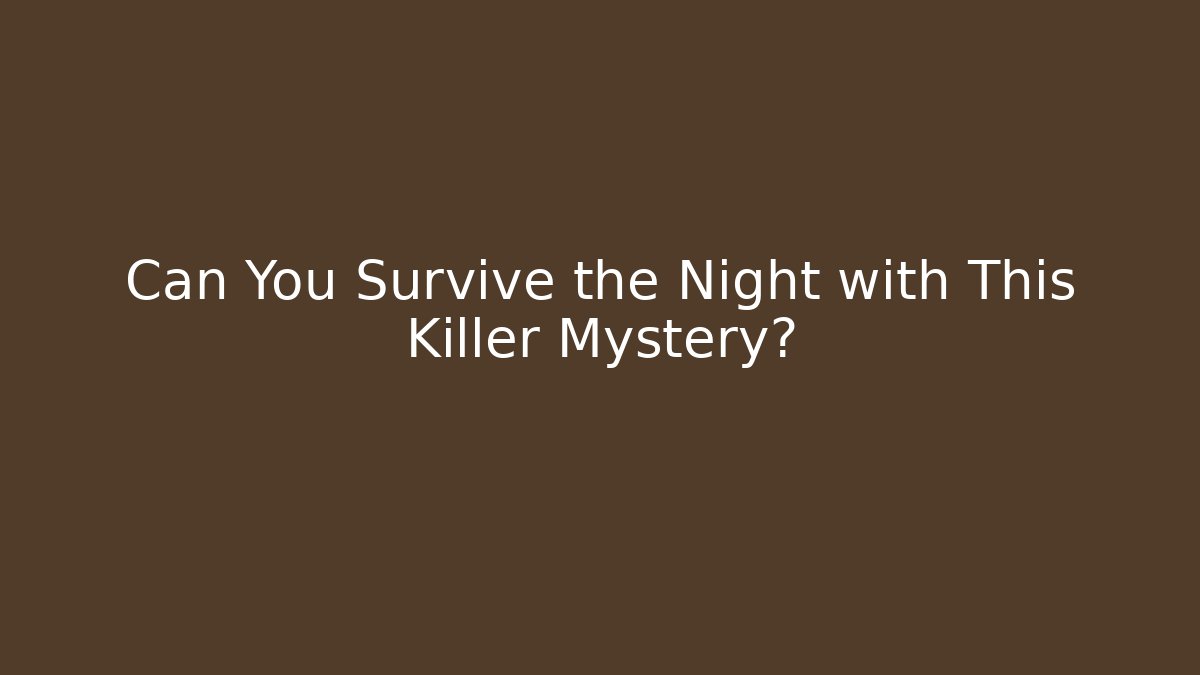 Can You Survive the Night with This Killer Mystery?