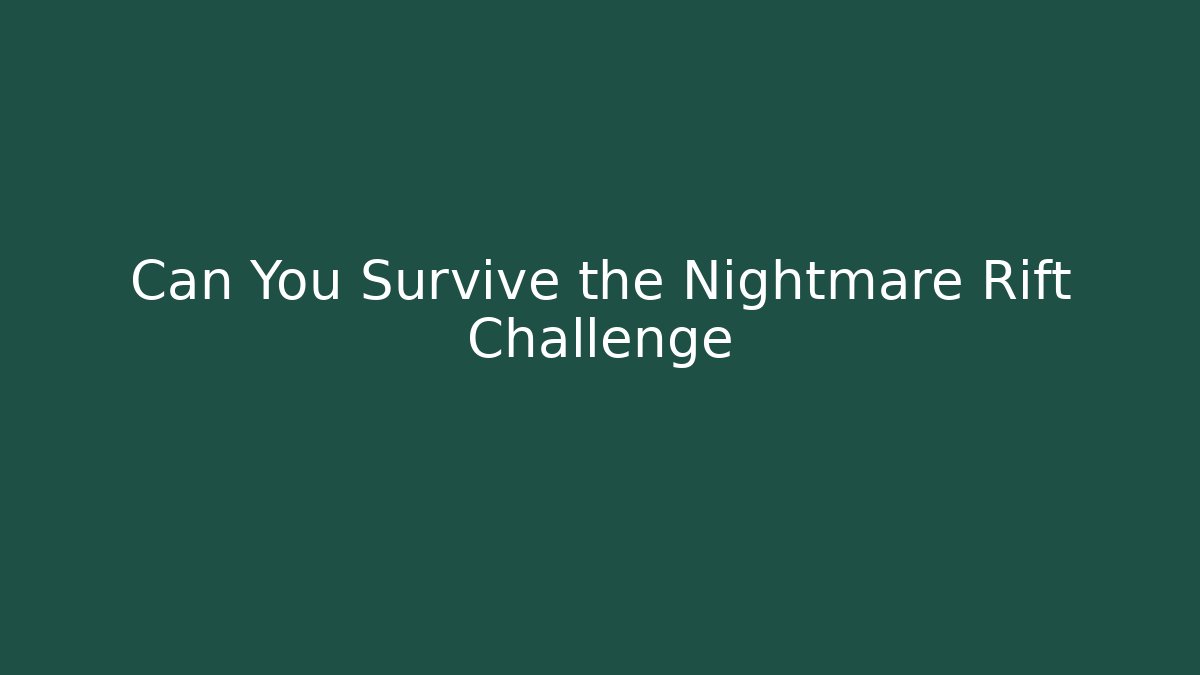 Can You Survive the Nightmare Rift Challenge
