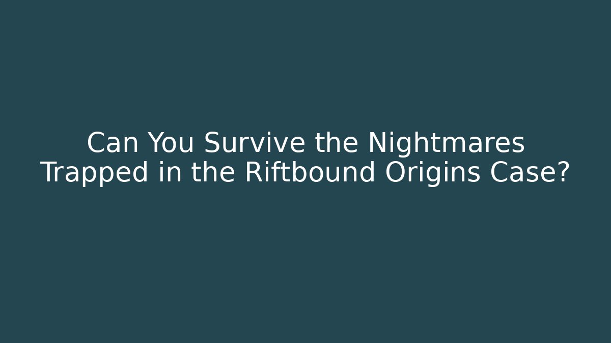 Can You Survive the Nightmares Trapped in the Riftbound Origins Case?
