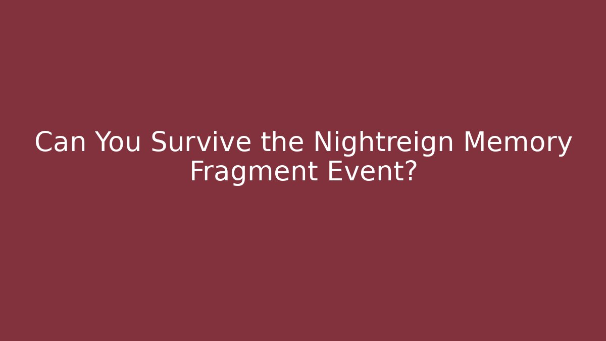 Can You Survive the Nightreign Memory Fragment Event?