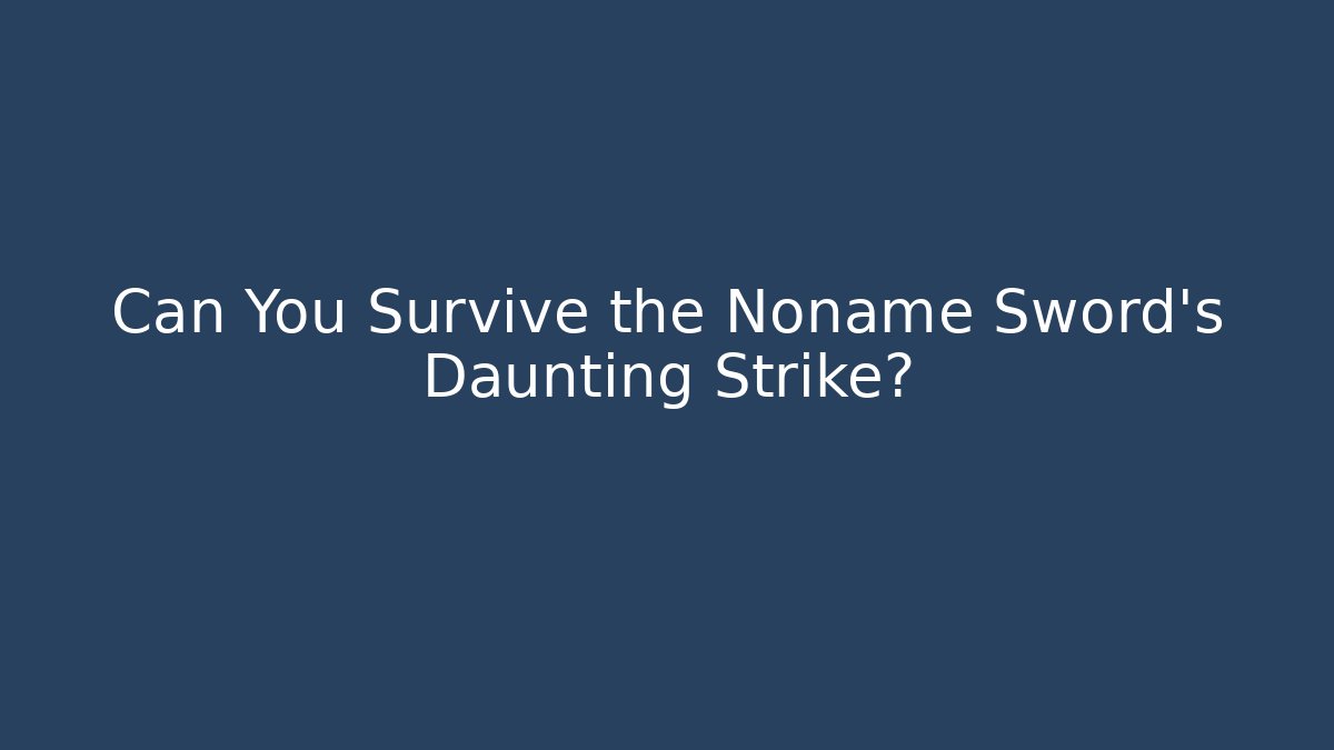 Can You Survive the Noname Sword's Daunting Strike? - Critter Realm
