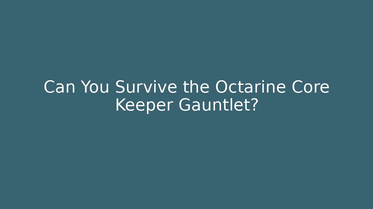 Can You Survive the Octarine Core Keeper Gauntlet?
