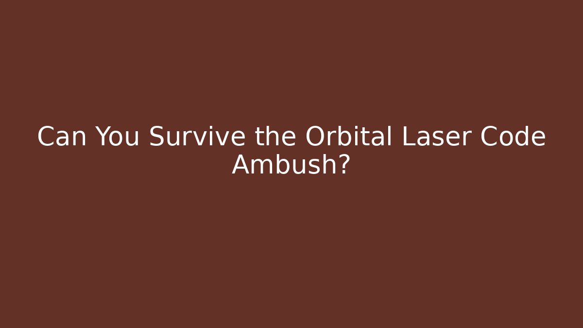 Can You Survive the Orbital Laser Code Ambush?