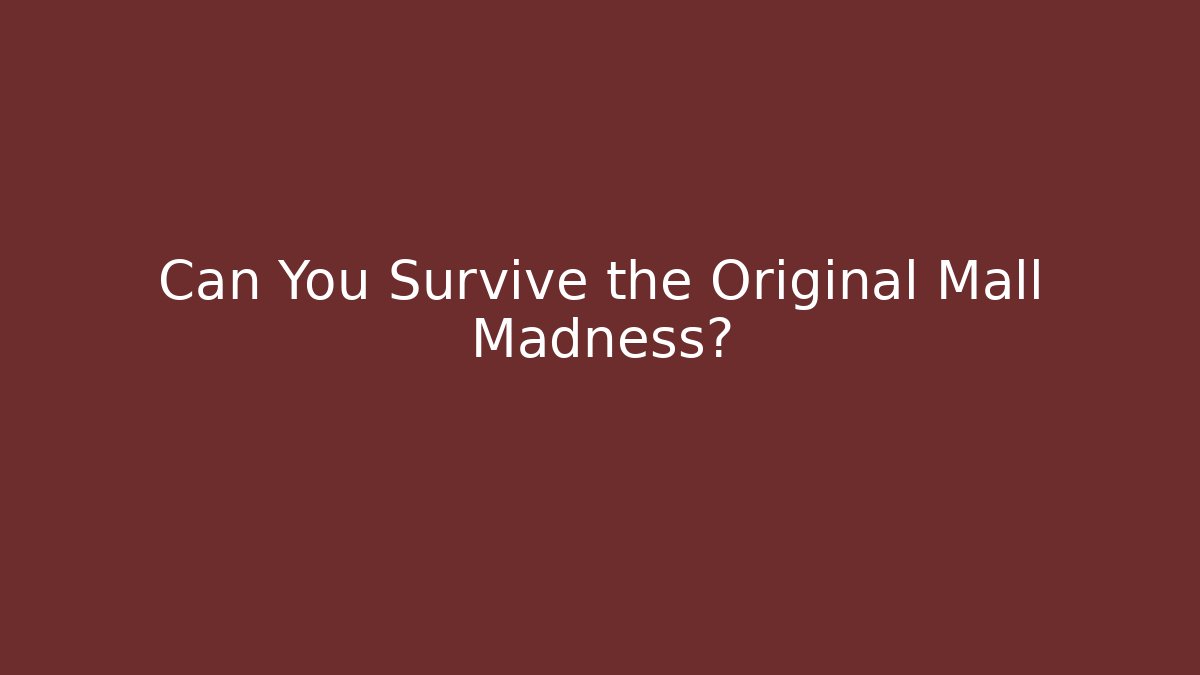 Can You Survive the Original Mall Madness?