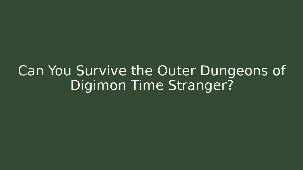 Can You Survive the Outer Dungeons of Digimon Time Stranger?