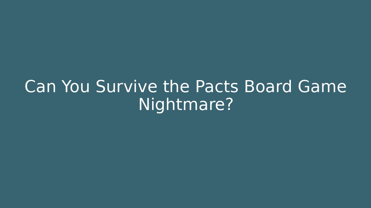 Can You Survive the Pacts Board Game Nightmare?