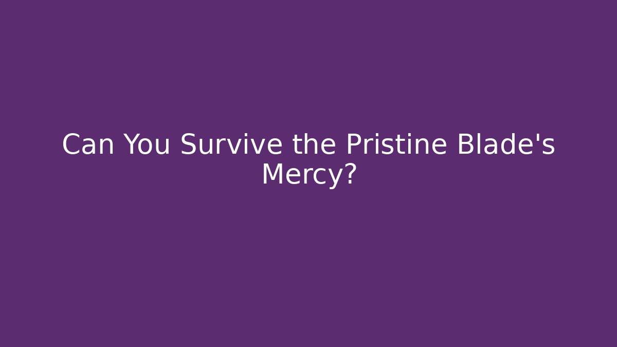 Can You Survive the Pristine Blade's Mercy? - Critter Realm