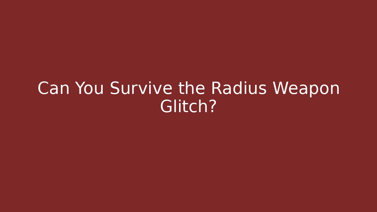 Can You Survive the Radius Weapon Glitch? - Critter Realm