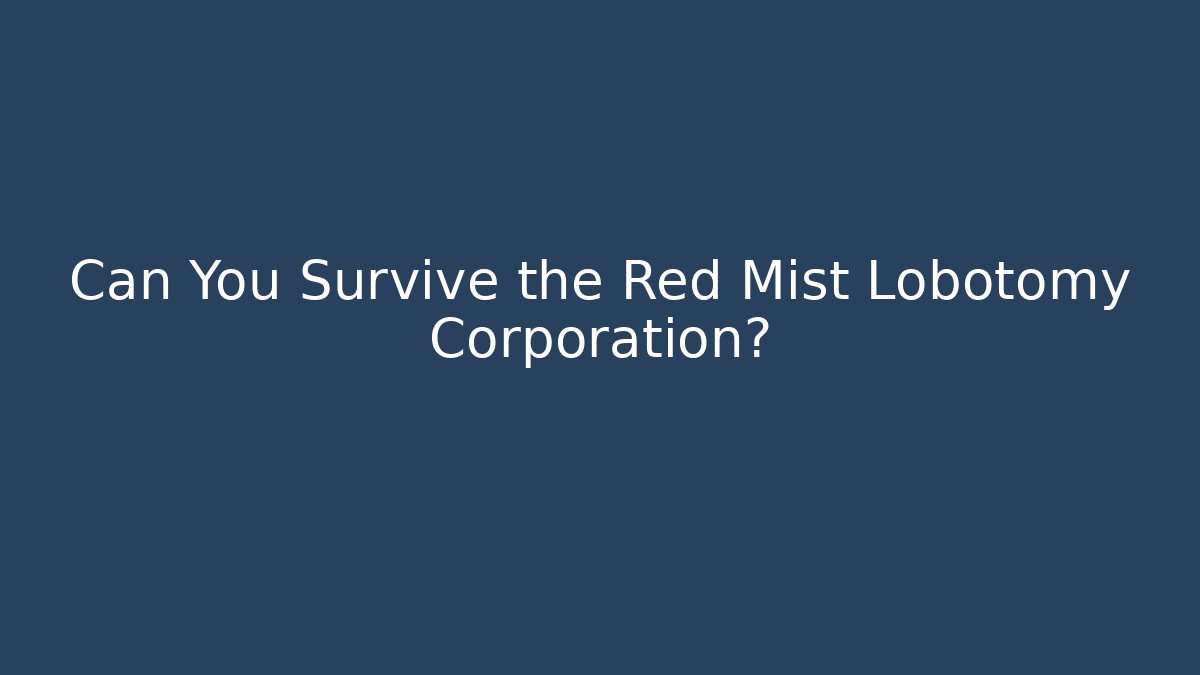Can You Survive the Red Mist Lobotomy Corporation?