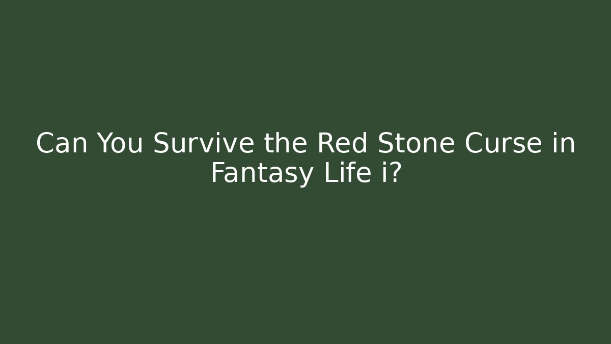 Can You Survive the Red Stone Curse in Fantasy Life i? - Critter Realm