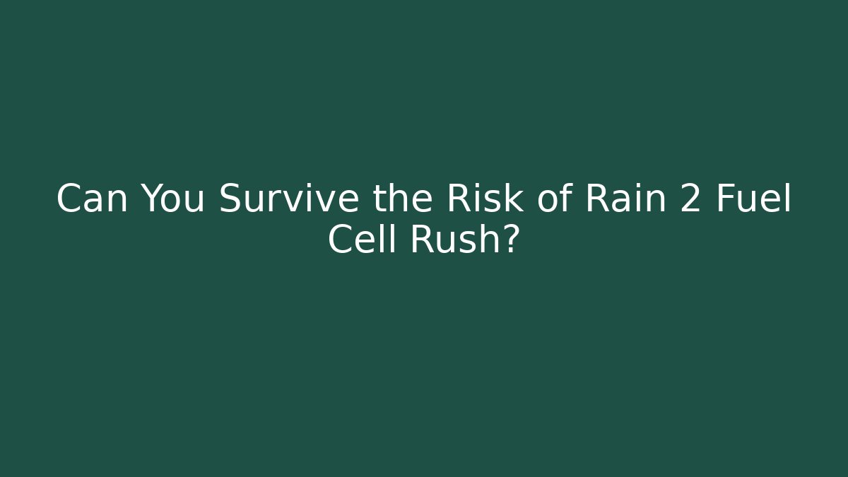 Can You Survive the Risk of Rain 2 Fuel Cell Rush?