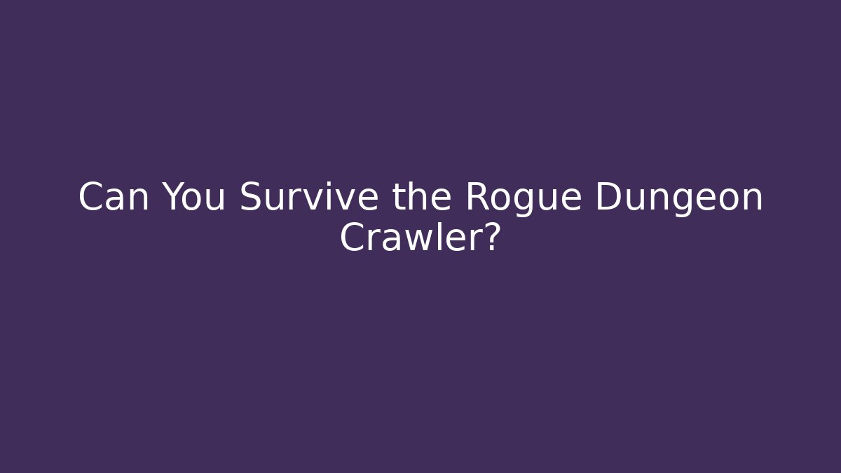 Can You Survive the Rogue Dungeon Crawler? - Critter Realm